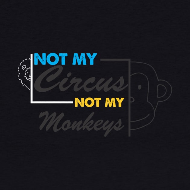 not my circus not my monkey by CreativeIkbar Prints